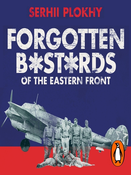 Title details for Forgotten Bastards of the Eastern Front by Serhii Plokhy - Available